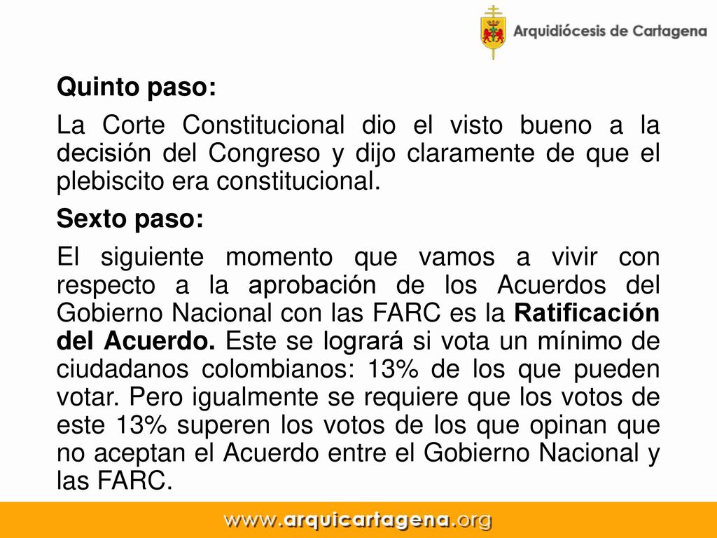 Quinto paso: La Corte Constitucional dio el visto bueno a la decisión del Congreso y dijo claramente de que el plebiscito era constitucional.