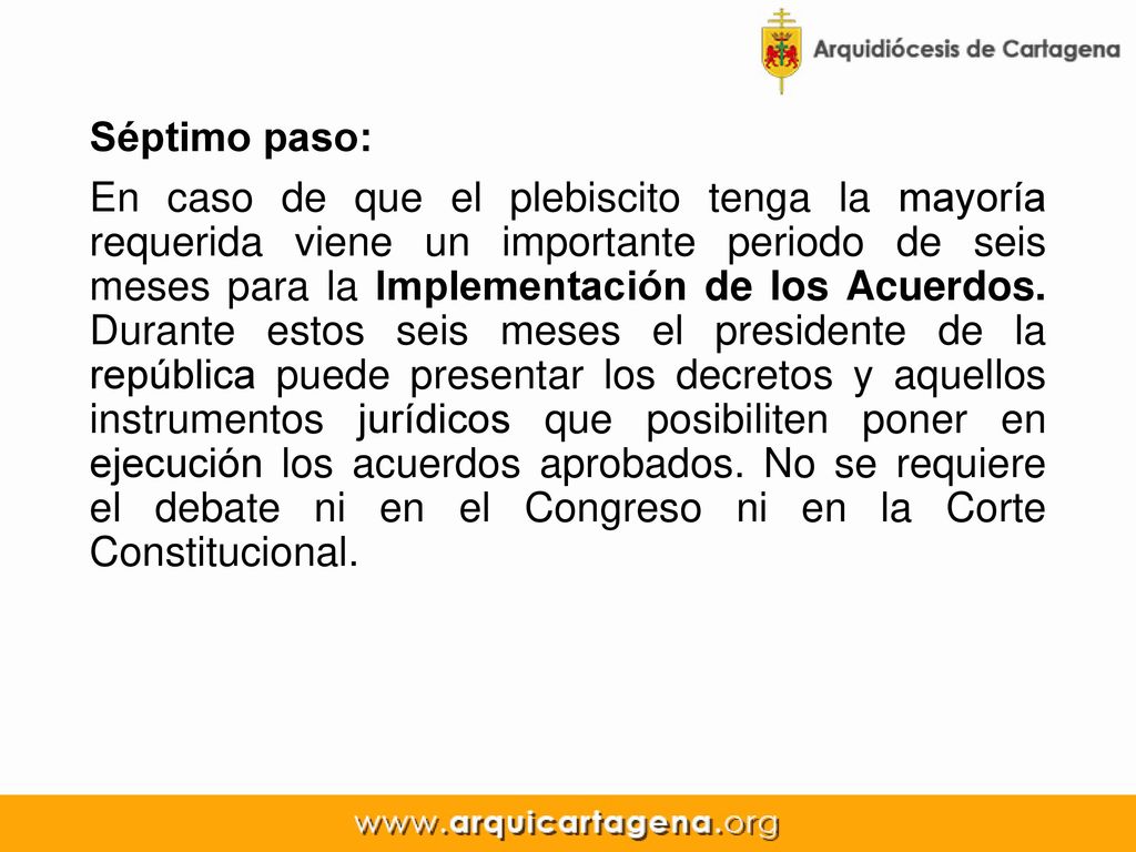 Séptimo paso: En caso de que el plebiscito tenga la mayoría requerida viene un importante periodo de seis meses para la Implementación de los Acuerdos.
