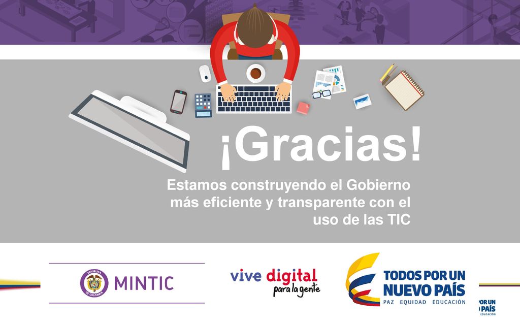 ¡Gracias! Estamos construyendo el Gobierno más eficiente y transparente con el uso de las TIC.
