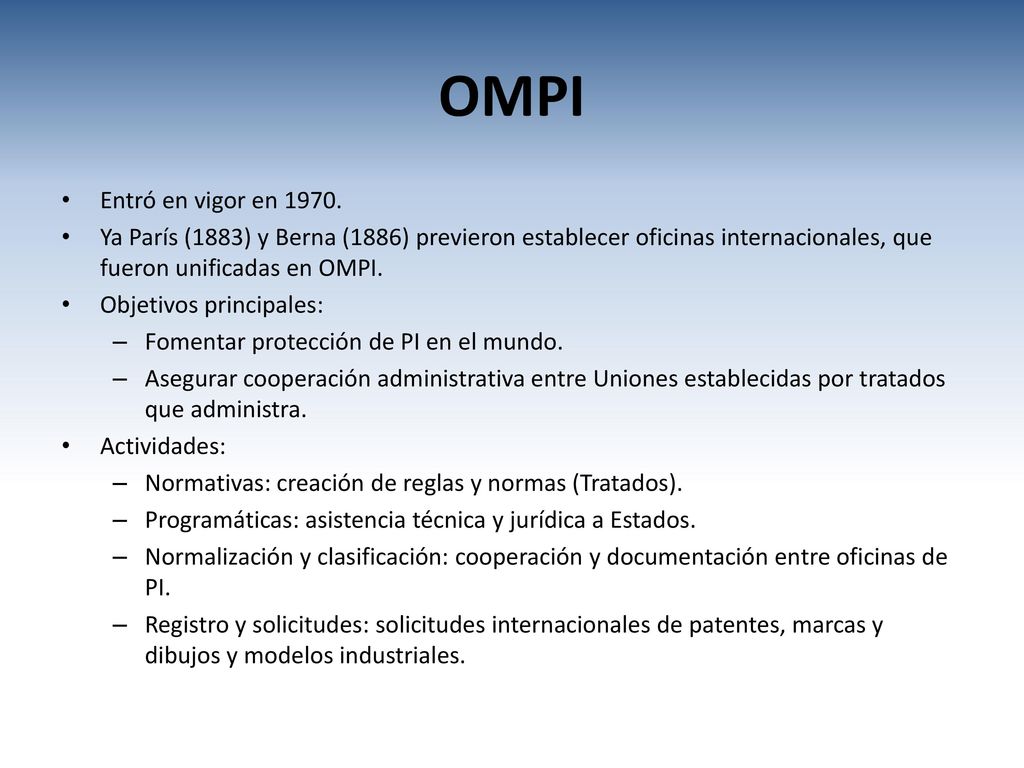 OMPI Entró en vigor en Ya París (1883) y Berna (1886) previeron establecer oficinas internacionales, que fueron unificadas en OMPI.