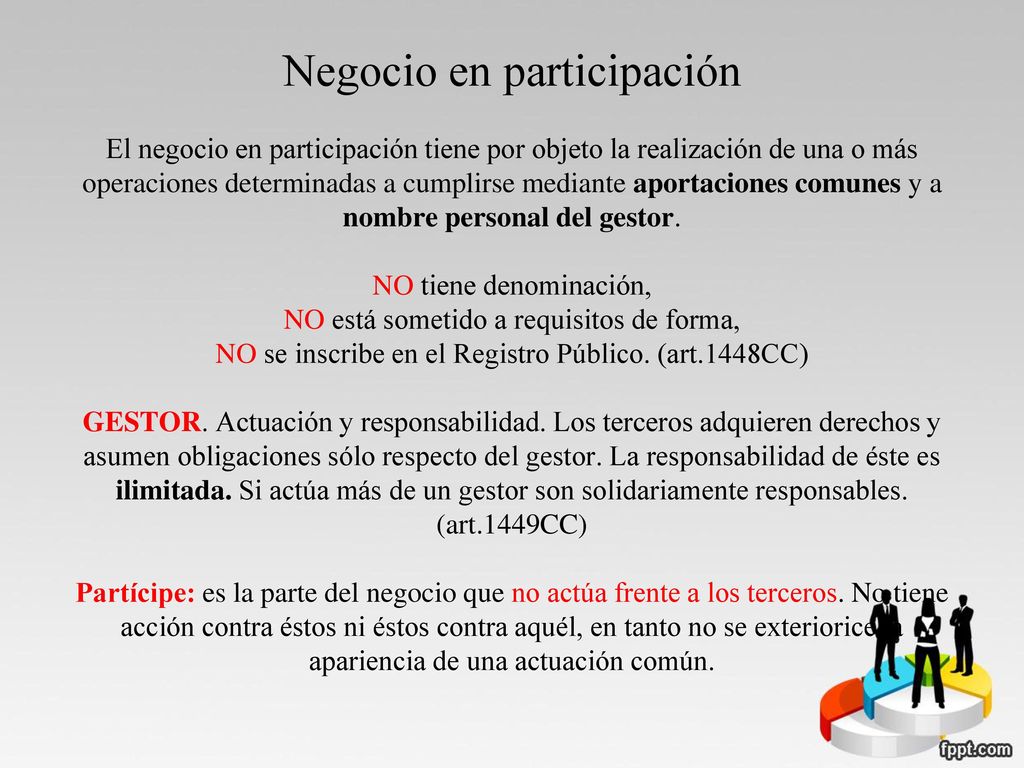 Negocio en participación El negocio en participación tiene por objeto la realización de una o más operaciones determinadas a cumplirse mediante aportaciones comunes y a nombre personal del gestor.