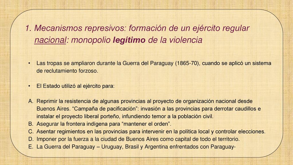 Mecanismos represivos: formación de un ejército regular nacional: monopolio legítimo de la violencia