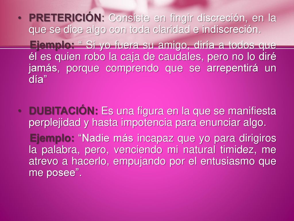 PRETERICIÓN: Consiste en fingir discreción, en la que se dice algo con toda claridad e indiscreción.