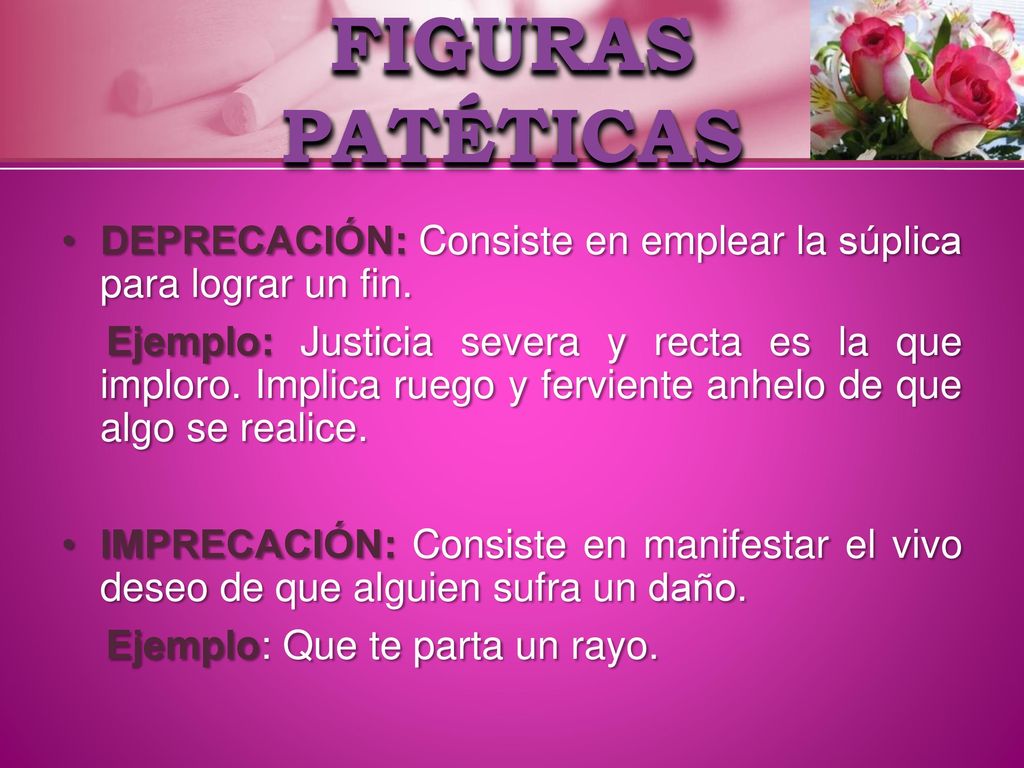 FIGURAS PATÉTICAS DEPRECACIÓN: Consiste en emplear la súplica para lograr un fin.