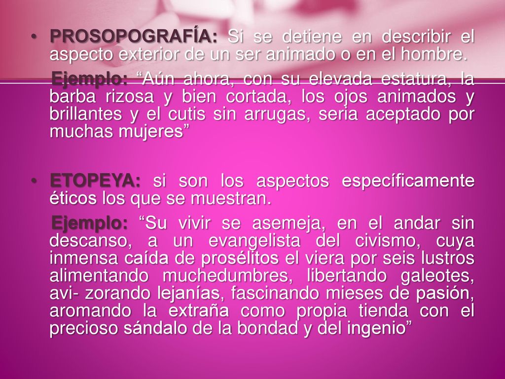 PROSOPOGRAFÍA: Si se detiene en describir el aspecto exterior de un ser animado o en el hombre.