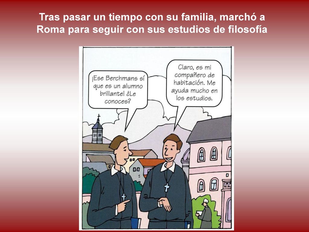 Tras pasar un tiempo con su familia, marchó a Roma para seguir con sus estudios de filosofía