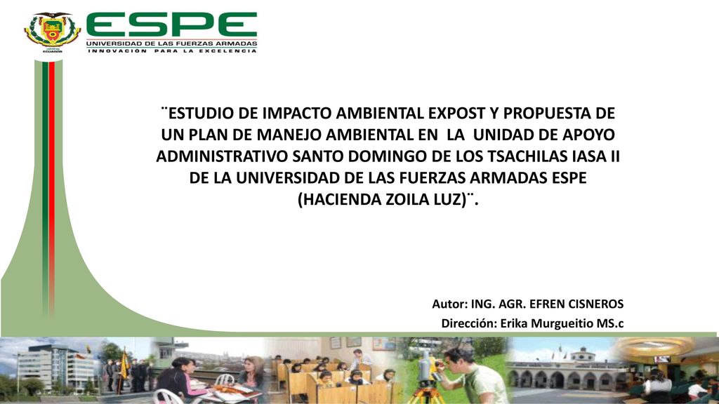¨ESTUDIO DE IMPACTO AMBIENTAL EXPOST Y PROPUESTA DE UN PLAN DE MANEJO AMBIENTAL EN LA UNIDAD DE APOYO ADMINISTRATIVO SANTO DOMINGO DE LOS TSACHILAS IASA II DE LA UNIVERSIDAD DE LAS FUERZAS ARMADAS ESPE (HACIENDA ZOILA LUZ)¨.