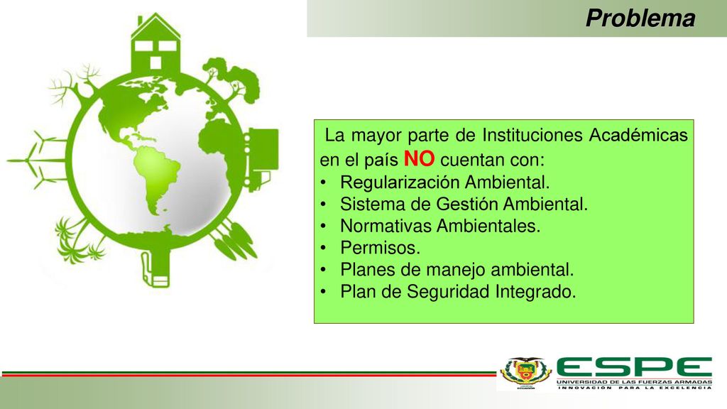 Problema La mayor parte de Instituciones Académicas en el país NO cuentan con: Regularización Ambiental.