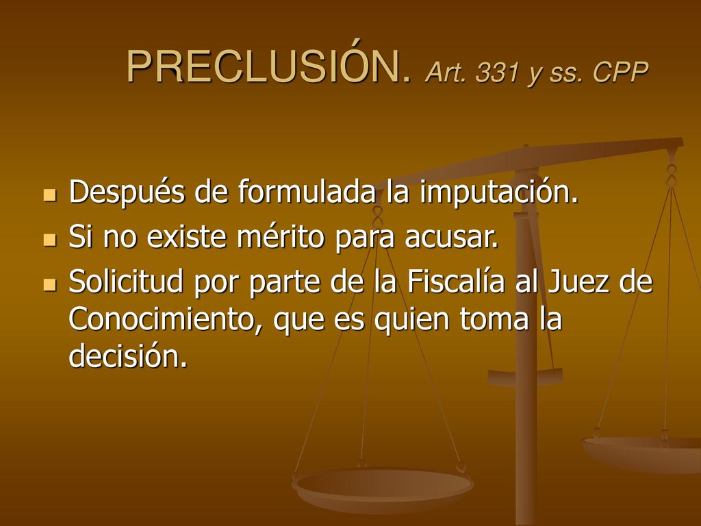PRECLUSIÓN. Art. 331 y ss. CPP Después de formulada la imputación.