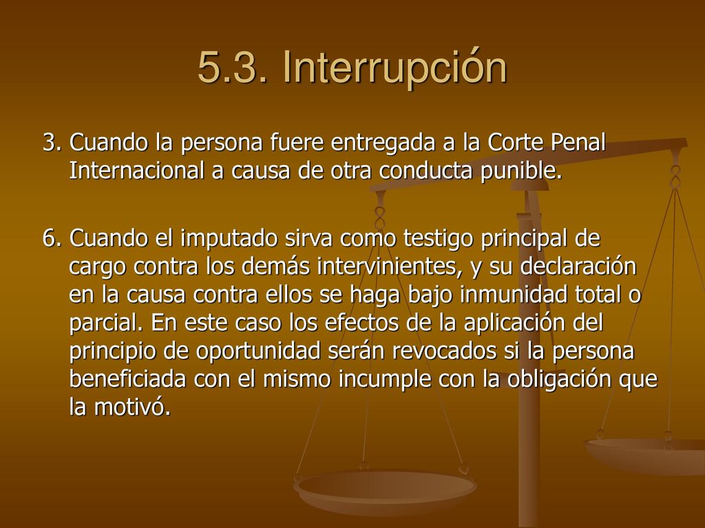 5.3. Interrupción 3. Cuando la persona fuere entregada a la Corte Penal Internacional a causa de otra conducta punible.