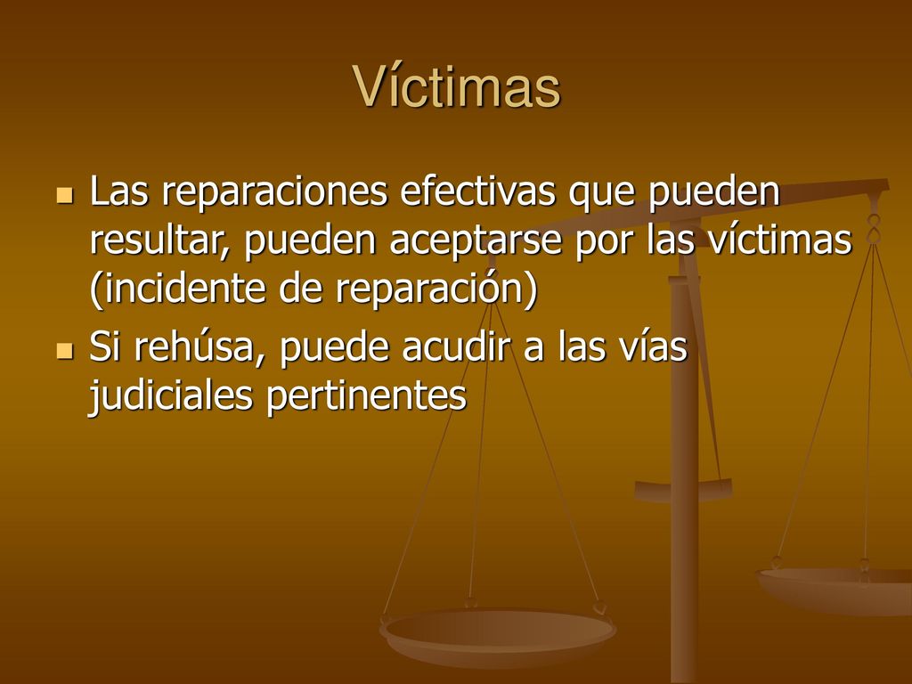 Víctimas Las reparaciones efectivas que pueden resultar, pueden aceptarse por las víctimas (incidente de reparación)