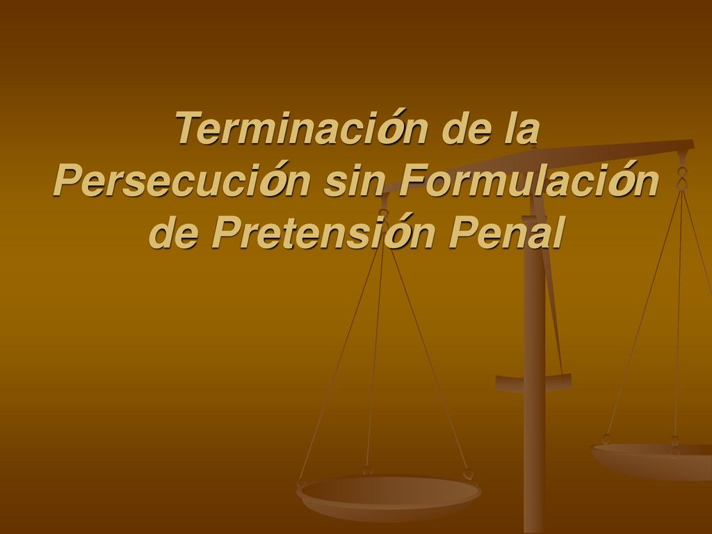 Terminación de la Persecución sin Formulación de Pretensión Penal