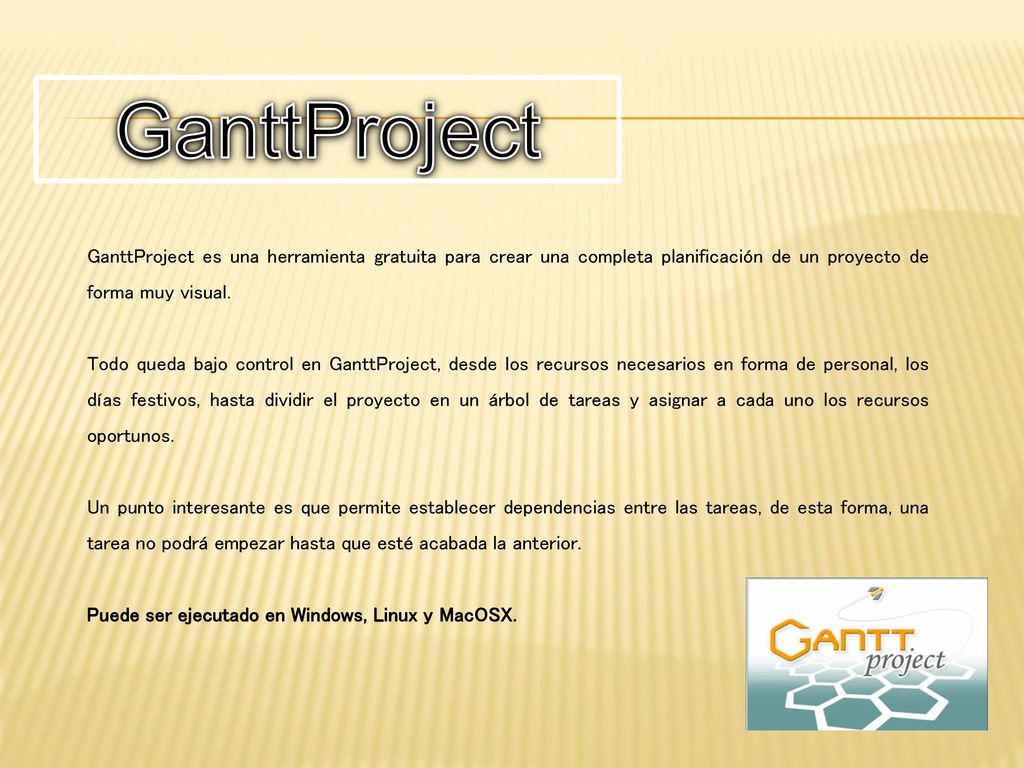GanttProject GanttProject es una herramienta gratuita para crear una completa planificación de un proyecto de forma muy visual.