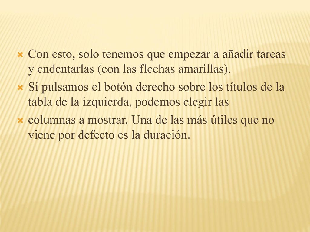 Con esto, solo tenemos que empezar a añadir tareas y endentarlas (con las flechas amarillas).