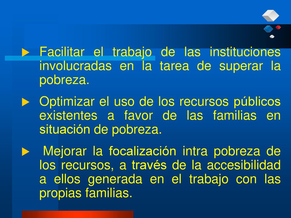 Facilitar el trabajo de las instituciones involucradas en la tarea de superar la pobreza.