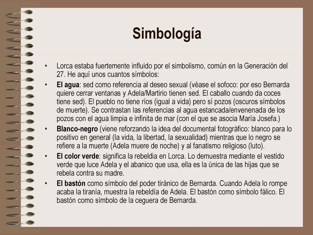 Simbología Lorca estaba fuertemente influido por el simbolismo, común en la Generación del 27. He aquí unos cuantos símbolos: