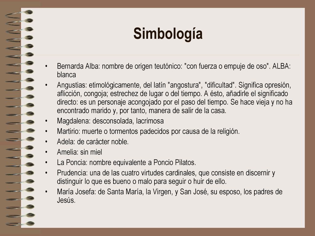 Simbología Bernarda Alba: nombre de origen teutónico: con fuerza o empuje de oso . ALBA: blanca.