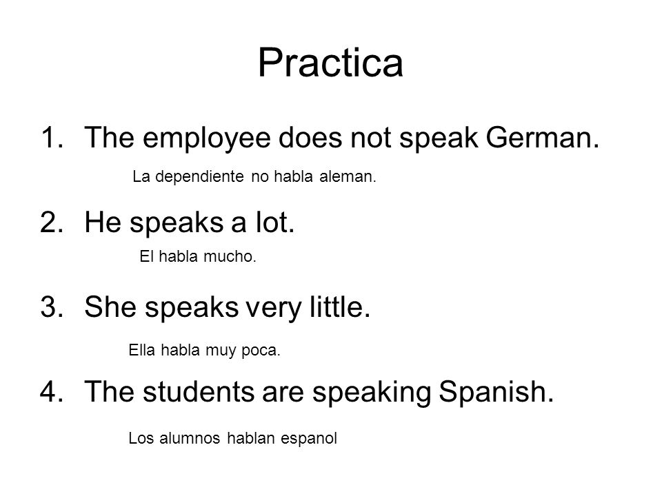 Practica The employee does not speak German. He speaks a lot.