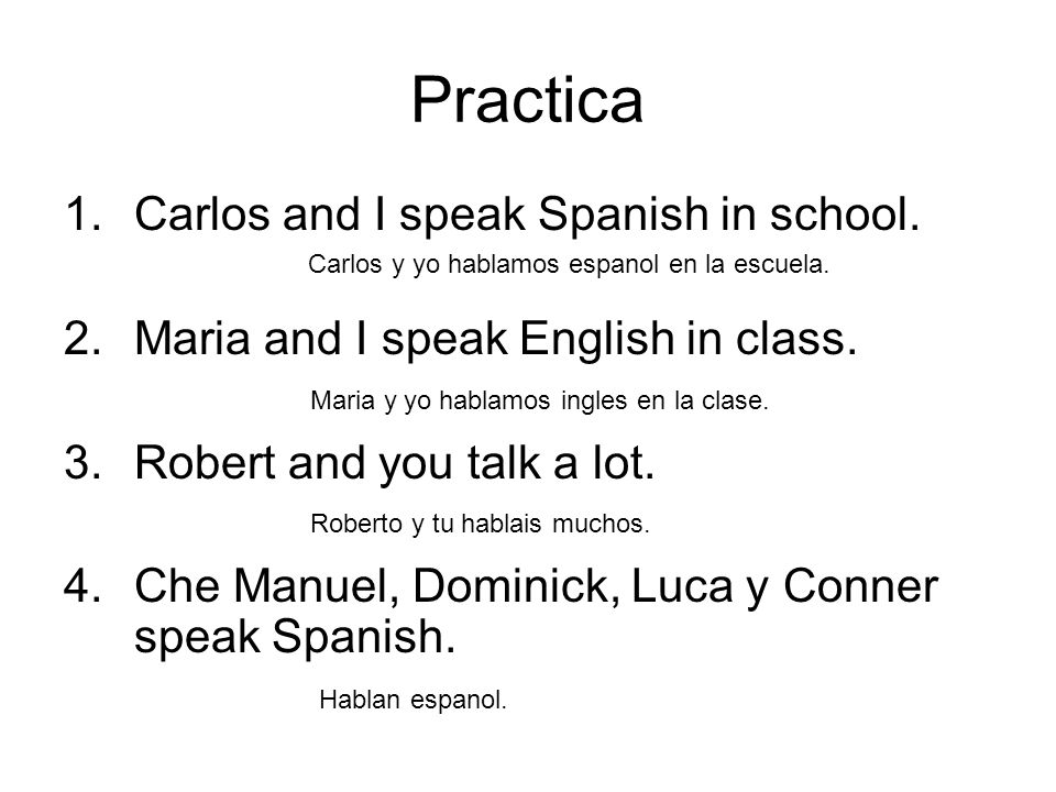 Practica Carlos and I speak Spanish in school.