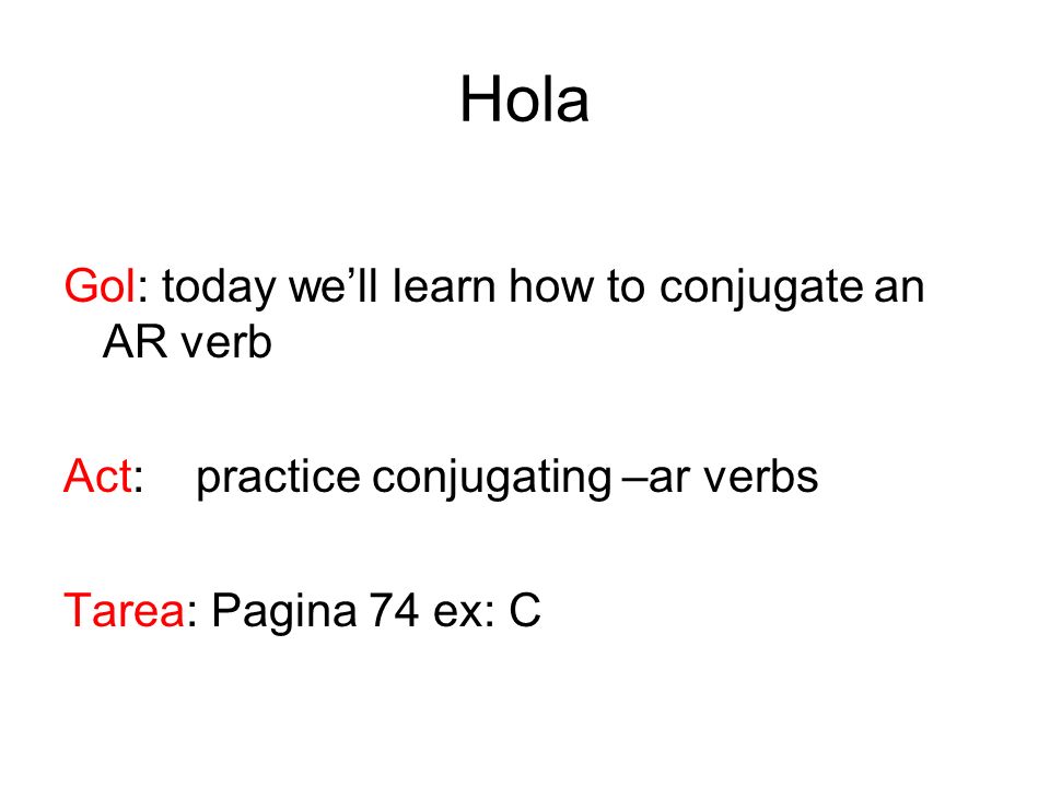 Hola Gol: today we’ll learn how to conjugate an AR verb