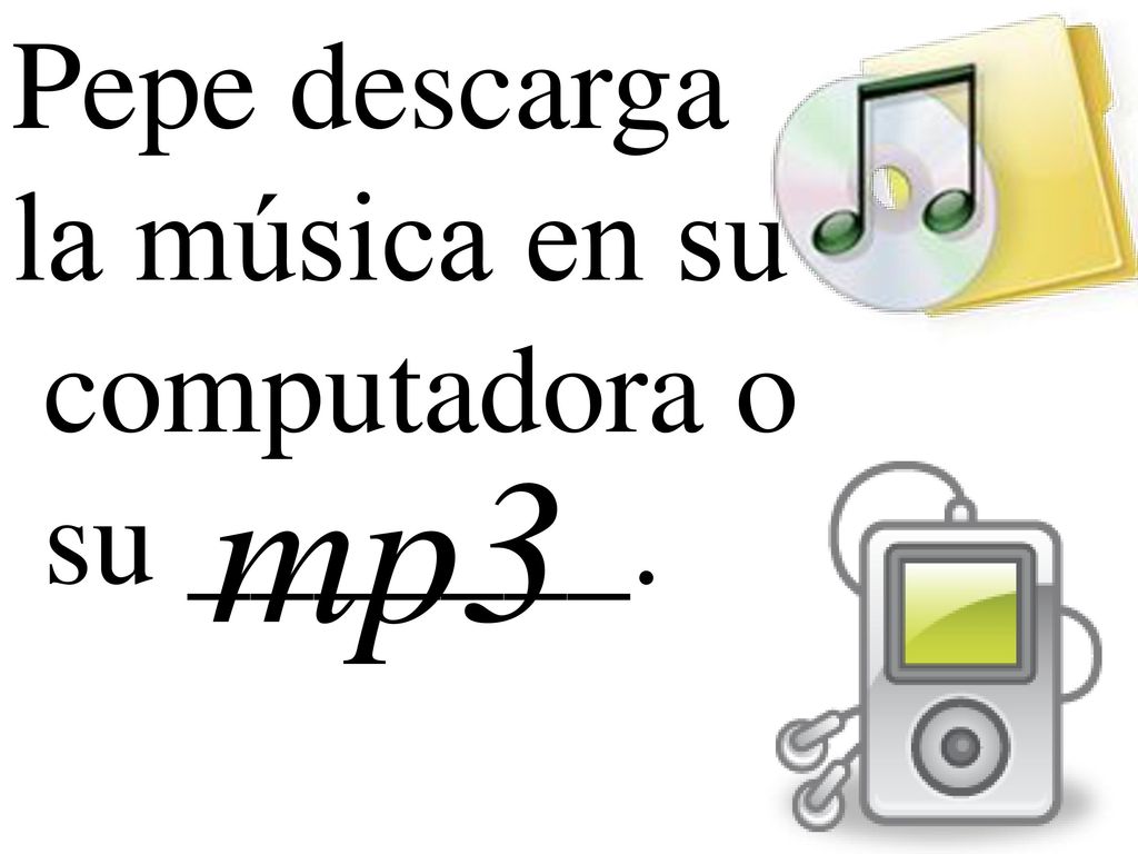 Pepe descarga la música en su computadora o su _______. mp3