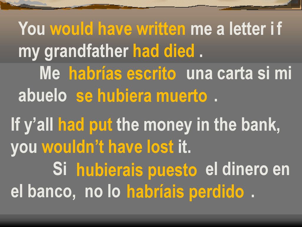 You would have written me a letter i f my grandfather had died .