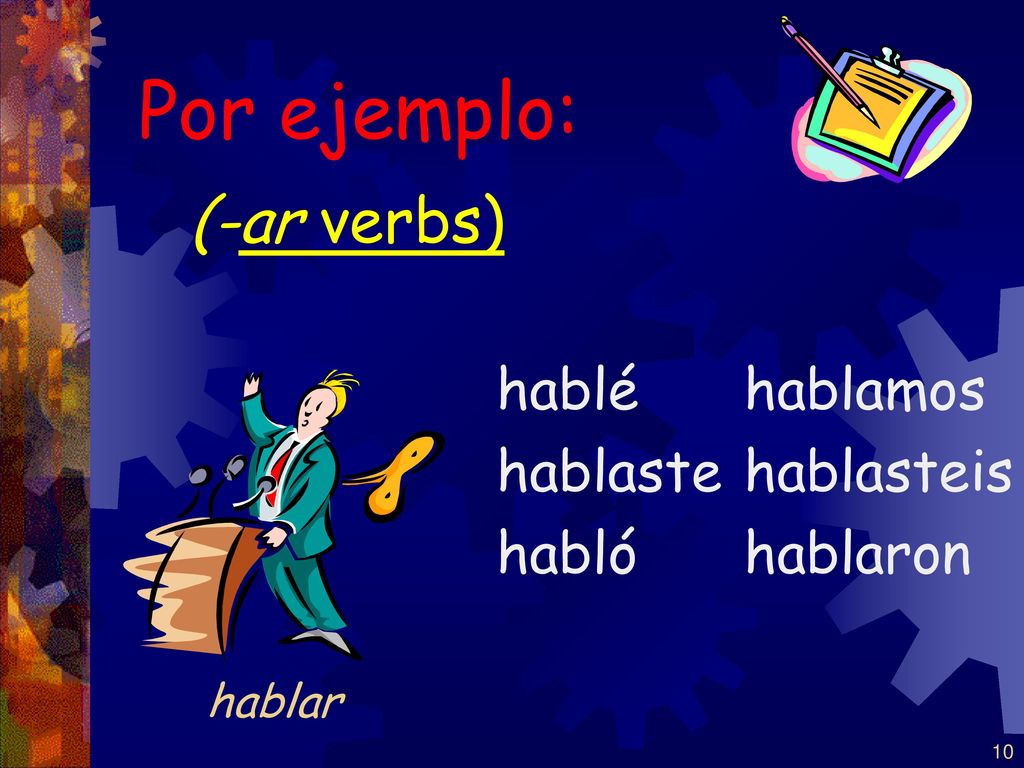 Por ejemplo: (-ar verbs) hablé hablaste habló hablamos hablasteis