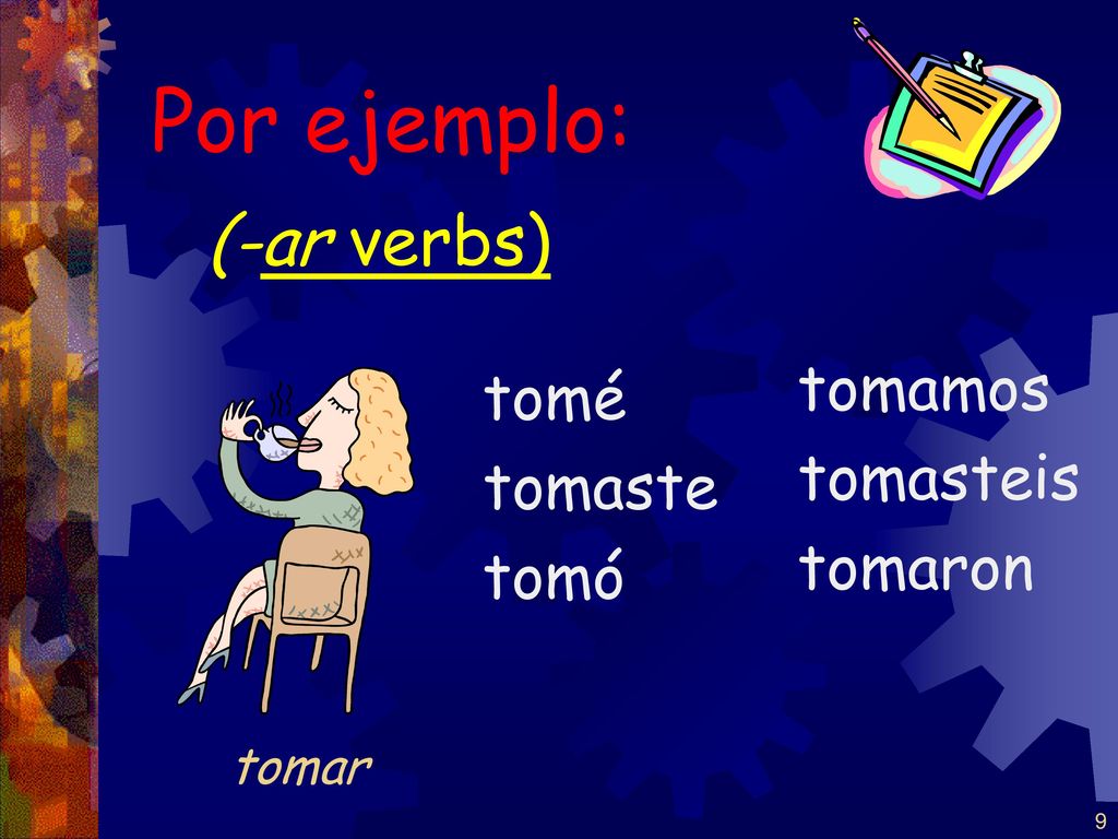 Por ejemplo: (-ar verbs) tomamos tomé tomasteis tomaste tomaron tomó