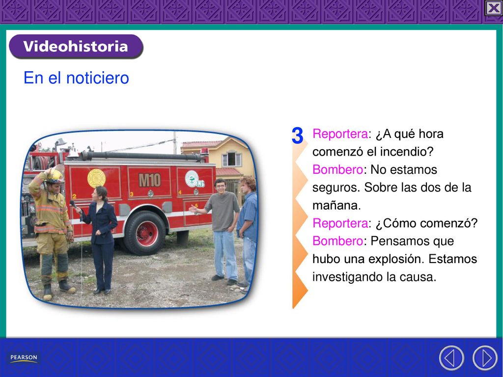 3 En el noticiero Reportera: ¿A qué hora comenzó el incendio