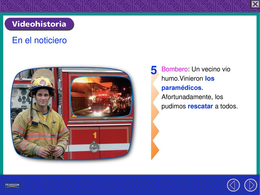 5 En el noticiero Bombero: Un vecino vio humo.Vinieron los