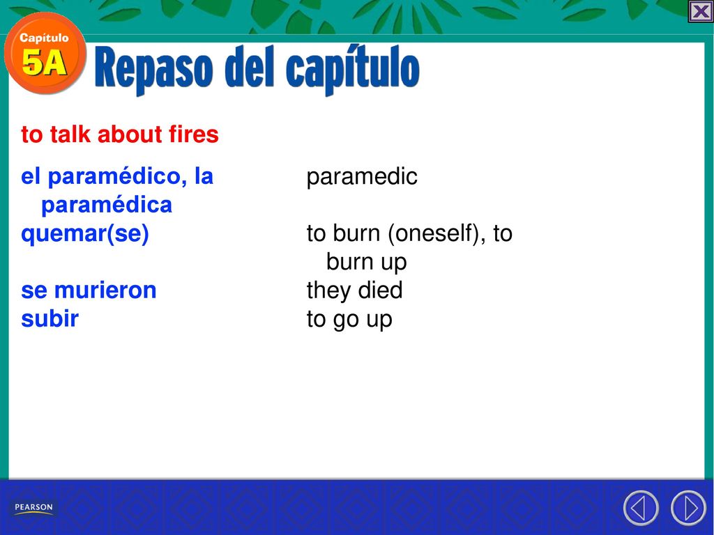 to talk about fires el paramédico, la. paramédica. quemar(se) se murieron. subir. paramedic. to burn (oneself), to.