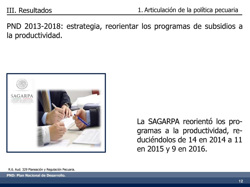 III. Resultados Articulación de la política pecuaria. PND : estrategia, reorientar los programas de subsidios a la productividad.