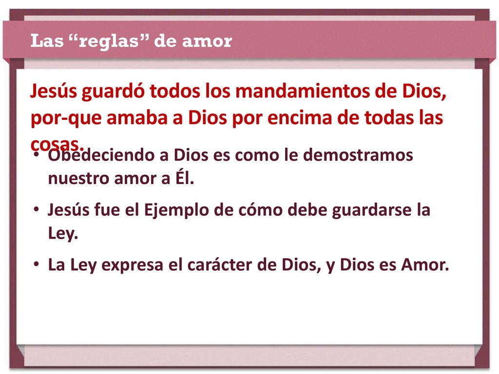Las reglas de amor Jesús guardó todos los mandamientos de Dios, por-que amaba a Dios por encima de todas las cosas.
