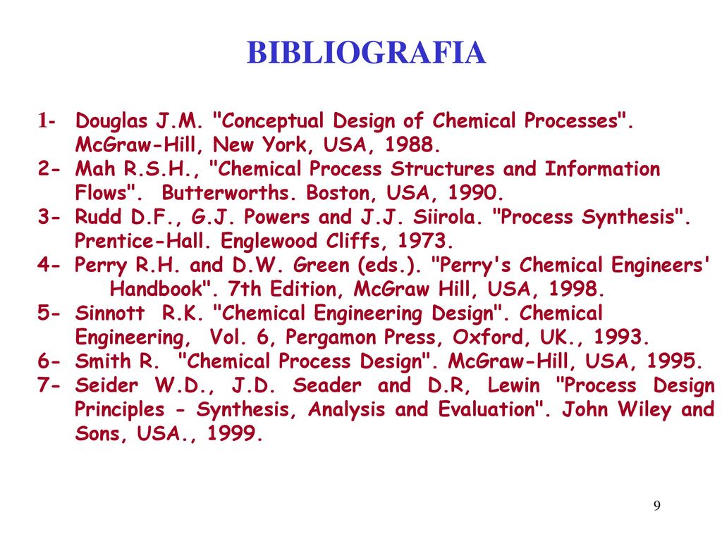 BIBLIOGRAFIA 1- Douglas J.M. Conceptual Design of Chemical Processes . McGraw-Hill, New York, USA,
