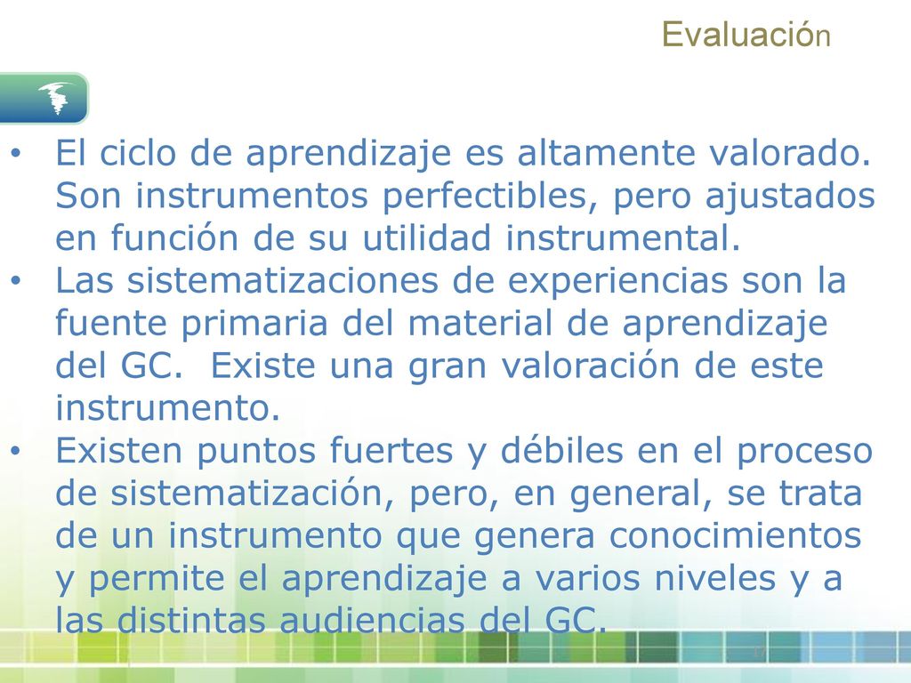 Evaluación El ciclo de aprendizaje es altamente valorado. Son instrumentos perfectibles, pero ajustados en función de su utilidad instrumental.