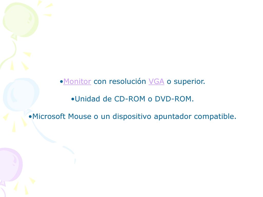 Monitor con resolución VGA o superior. Unidad de CD-ROM o DVD-ROM.