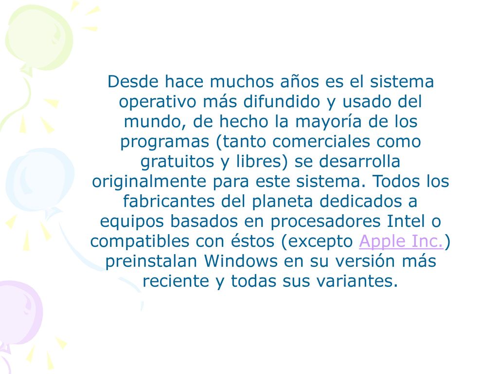 Desde hace muchos años es el sistema operativo más difundido y usado del mundo, de hecho la mayoría de los programas (tanto comerciales como gratuitos y libres) se desarrolla originalmente para este sistema.