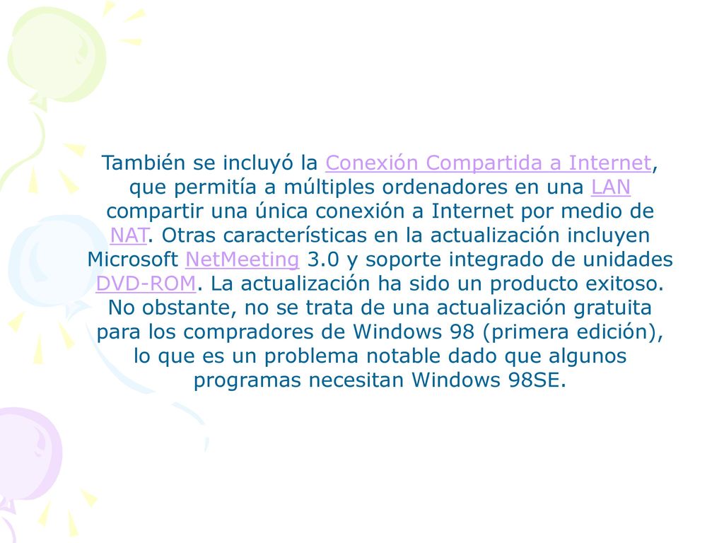 También se incluyó la Conexión Compartida a Internet, que permitía a múltiples ordenadores en una LAN compartir una única conexión a Internet por medio de NAT.