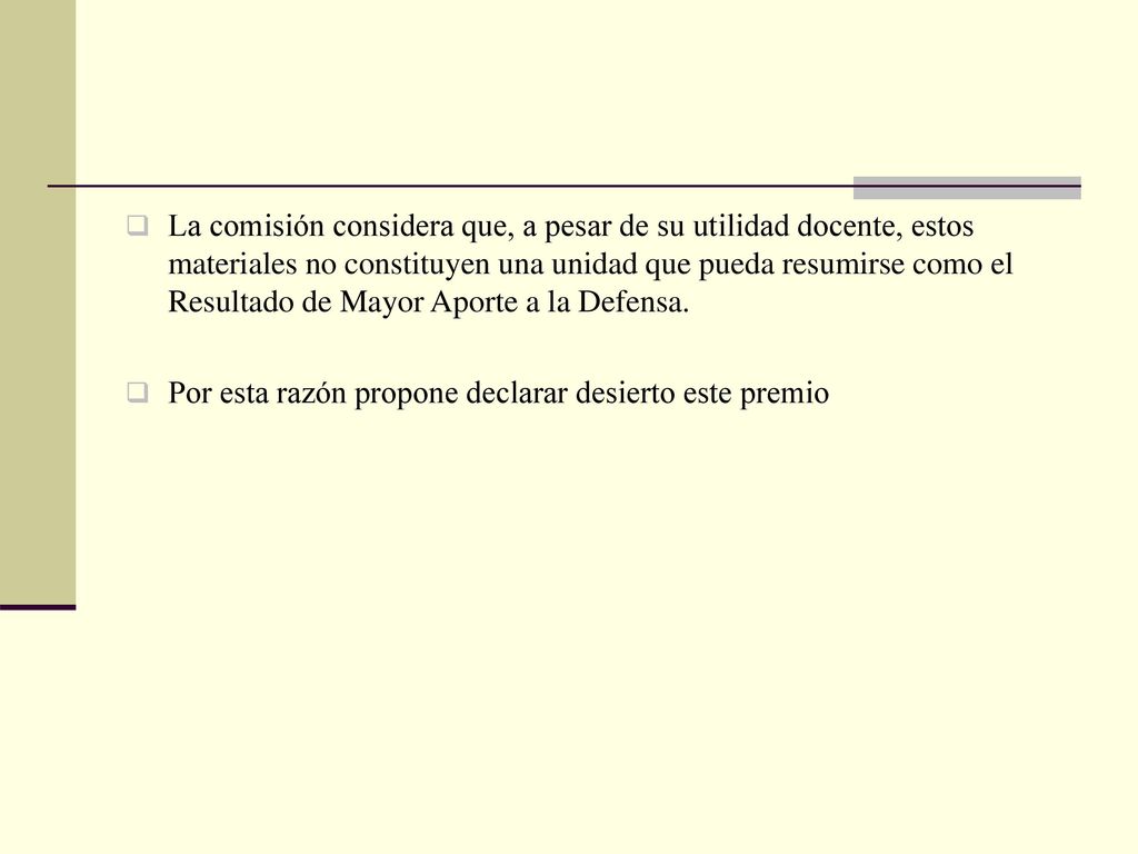 La comisión considera que, a pesar de su utilidad docente, estos materiales no constituyen una unidad que pueda resumirse como el Resultado de Mayor Aporte a la Defensa.