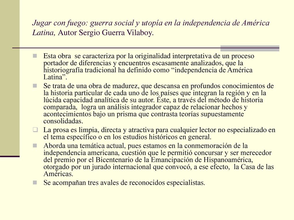 Jugar con fuego: guerra social y utopía en la independencia de América Latina, Autor Sergio Guerra Vilaboy.