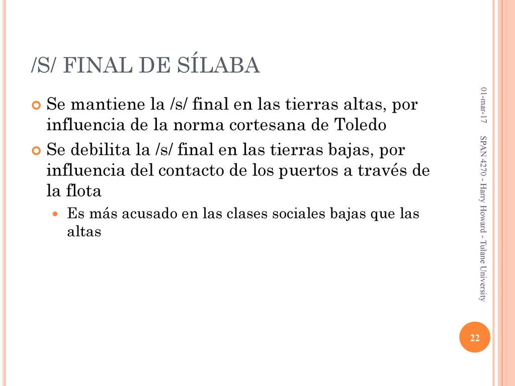 /S/ FINAL DE SÍLABA 01-mar-17. Se mantiene la /s/ final en las tierras altas, por influencia de la norma cortesana de Toledo.