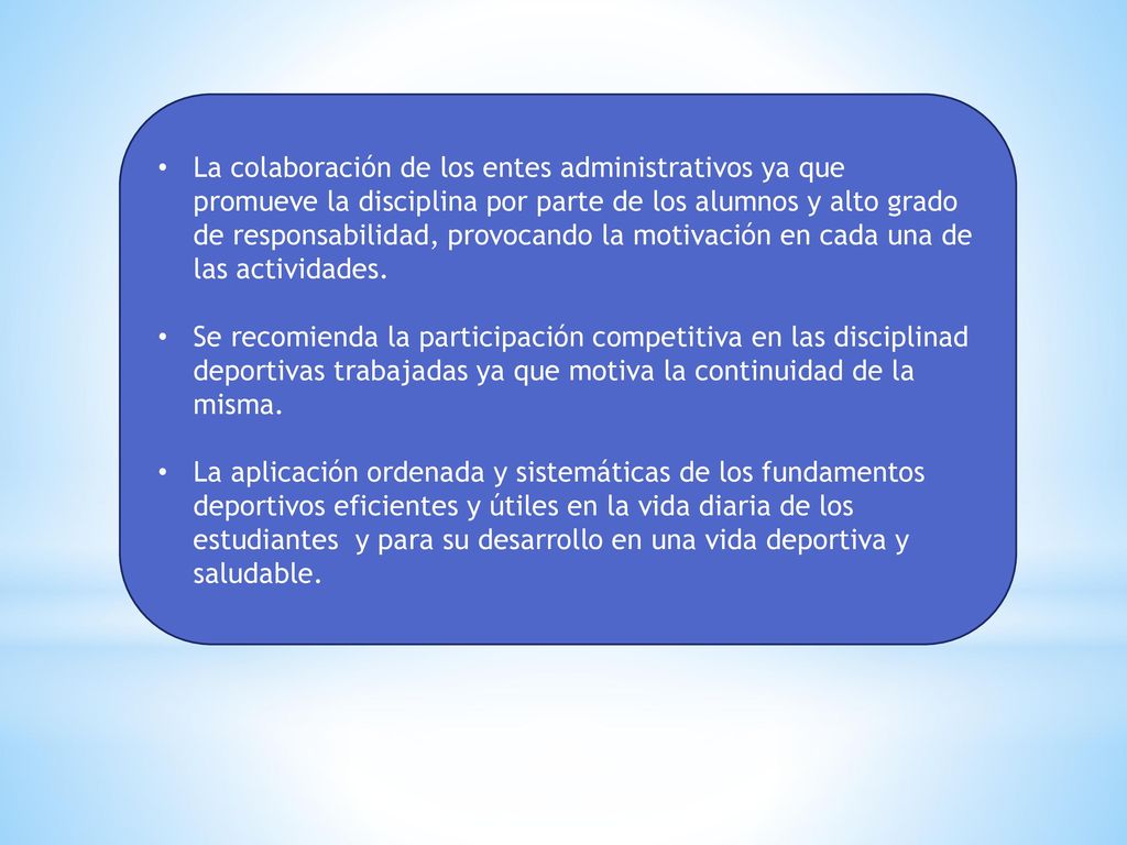 La colaboración de los entes administrativos ya que promueve la disciplina por parte de los alumnos y alto grado de responsabilidad, provocando la motivación en cada una de las actividades.