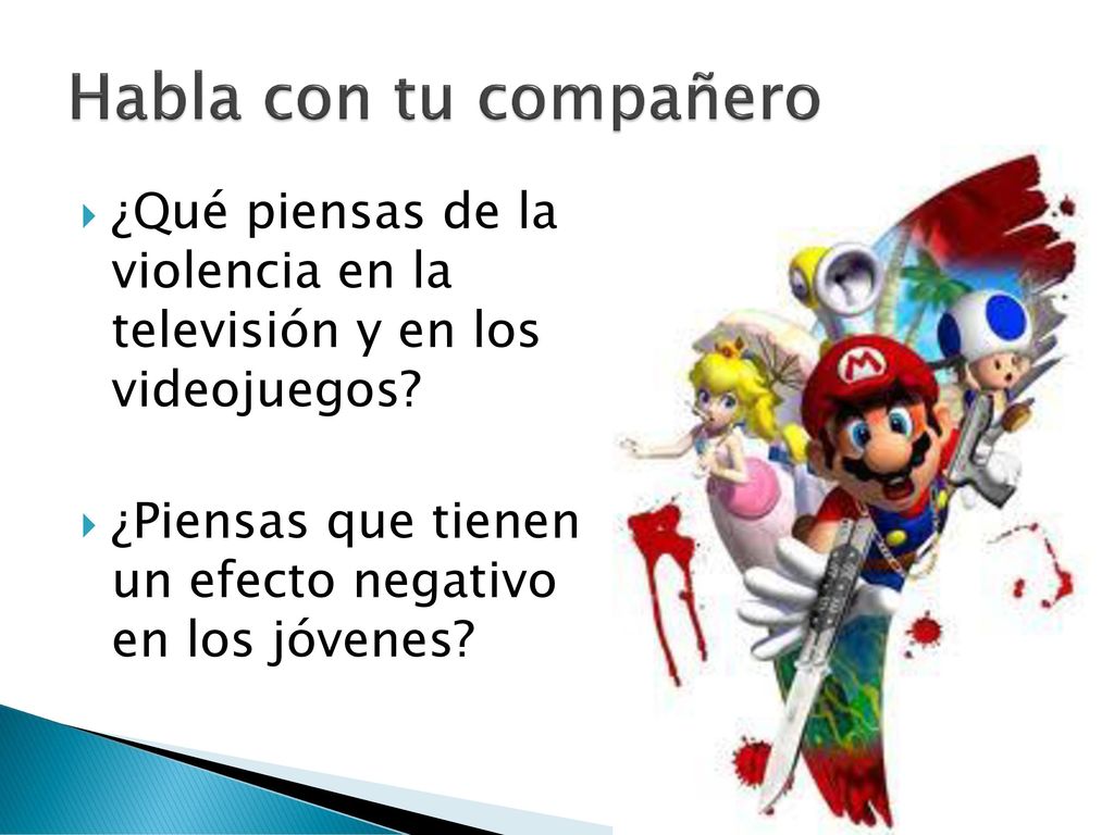 Habla con tu compañero ¿Qué piensas de la violencia en la televisión y en los videojuegos