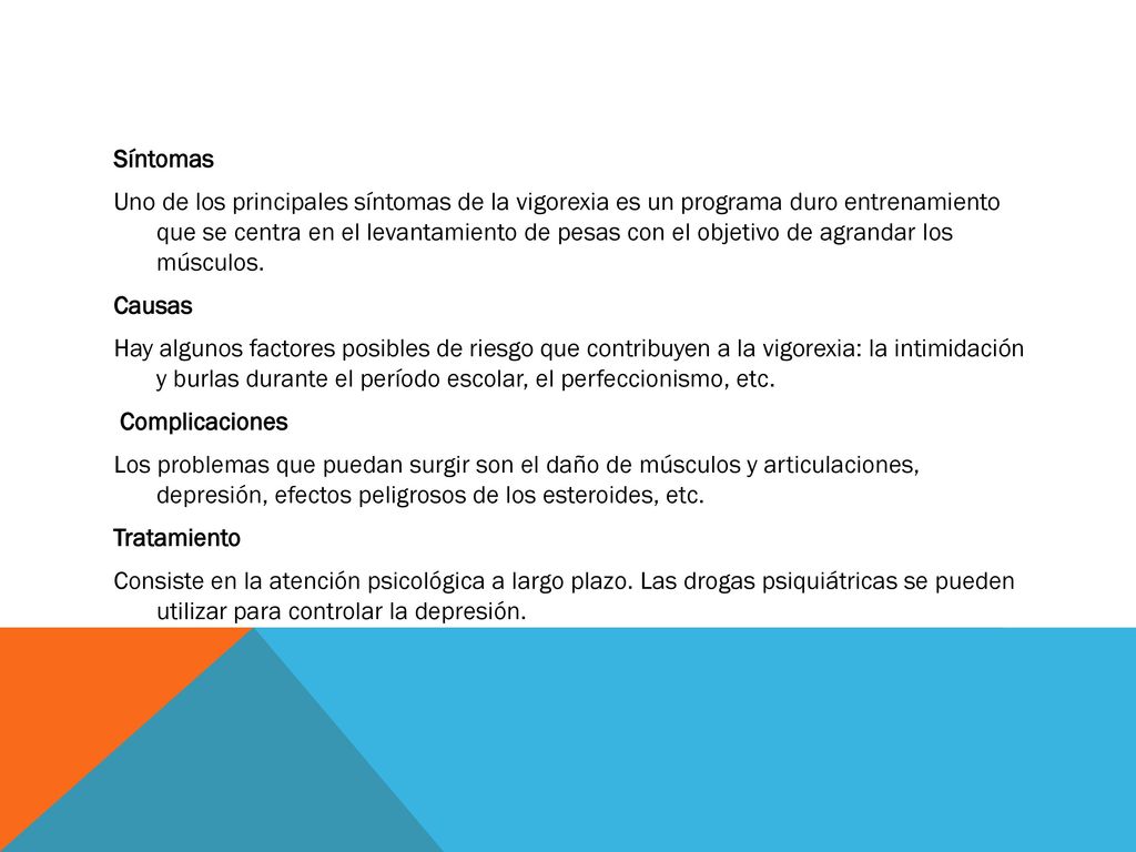 Síntomas Uno de los principales síntomas de la vigorexia es un programa duro entrenamiento que se centra en el levantamiento de pesas con el objetivo de agrandar los músculos.
