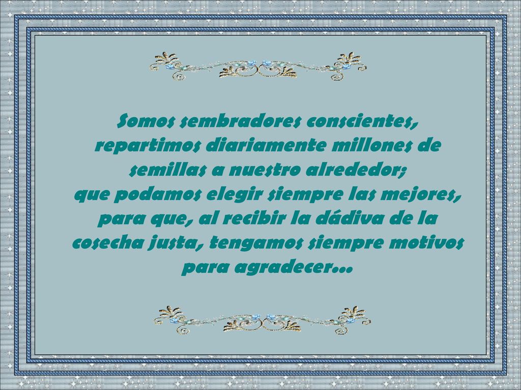 Somos sembradores conscientes, repartimos diariamente millones de semillas a nuestro alrededor;