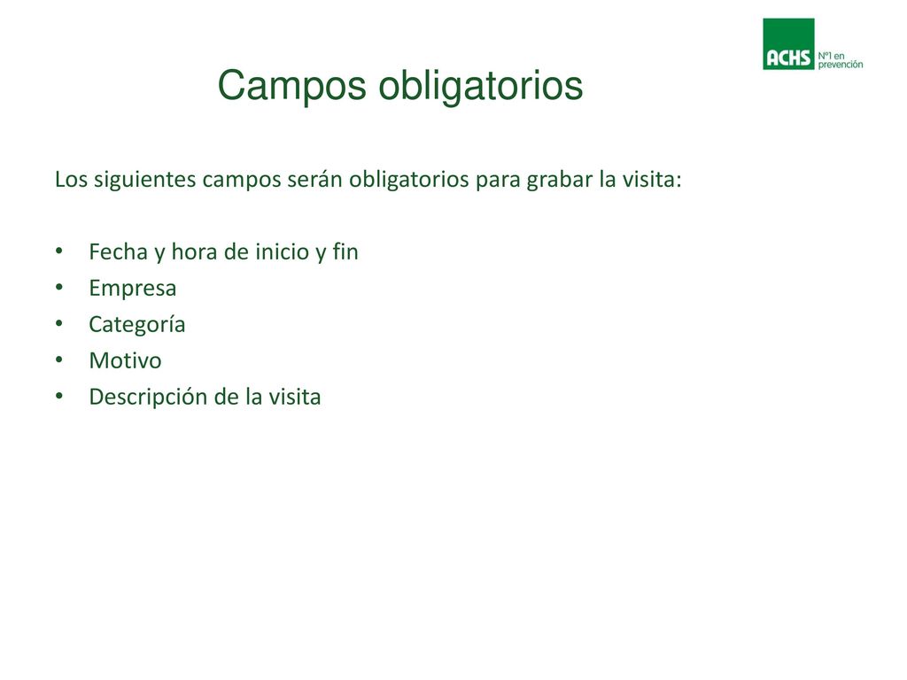 Campos obligatorios Los siguientes campos serán obligatorios para grabar la visita: Fecha y hora de inicio y fin.