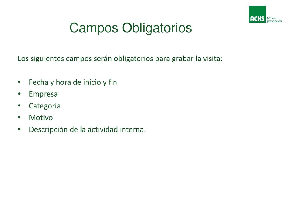 Campos Obligatorios Los siguientes campos serán obligatorios para grabar la visita: Fecha y hora de inicio y fin.