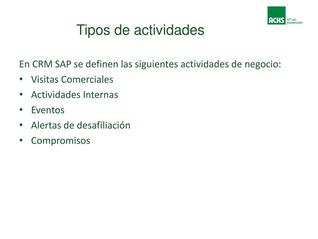 Tipos de actividades En CRM SAP se definen las siguientes actividades de negocio: Visitas Comerciales.