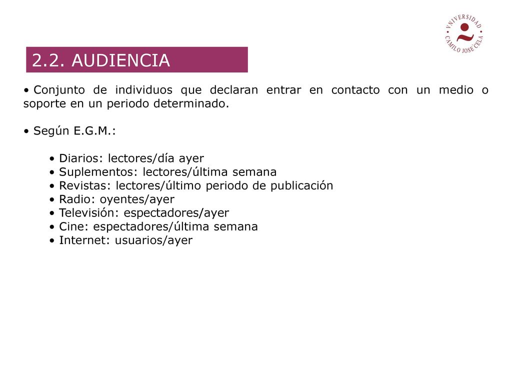 2.2. AUDIENCIA Conjunto de individuos que declaran entrar en contacto con un medio o soporte en un periodo determinado.