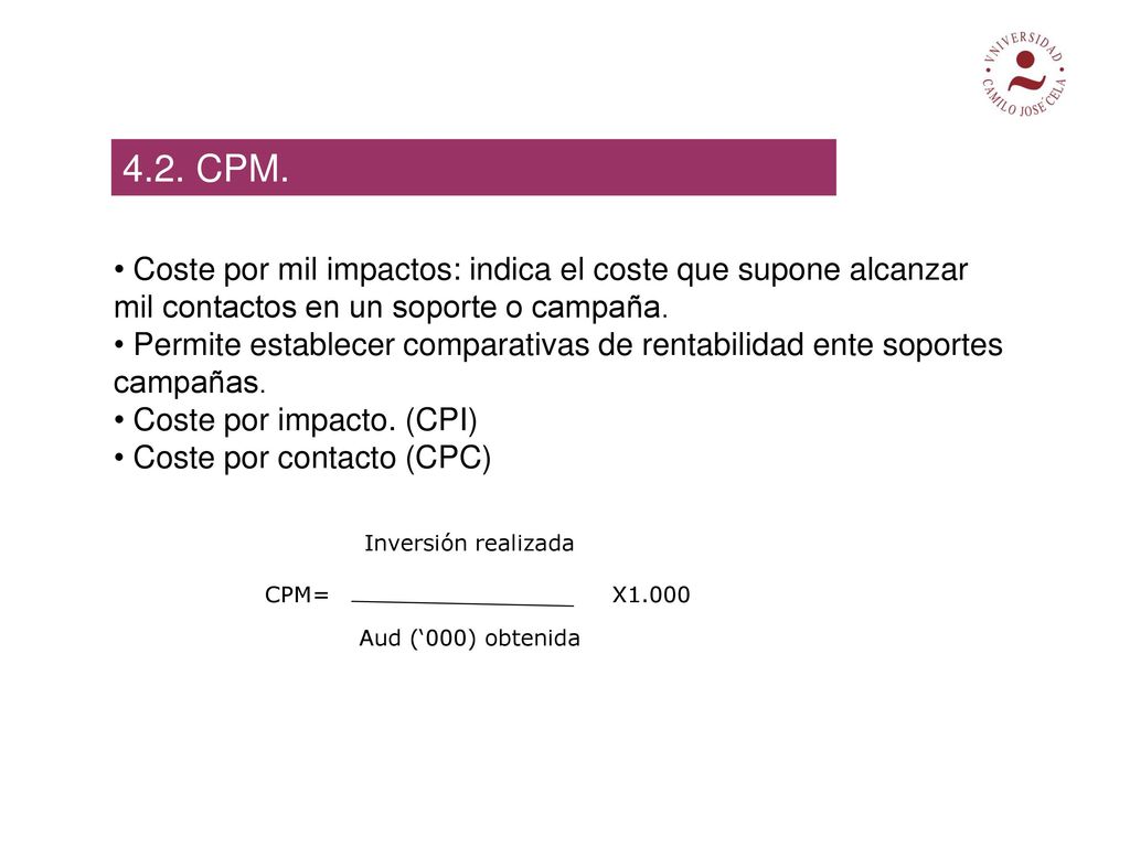 4.2. CPM. Coste por mil impactos: indica el coste que supone alcanzar mil contactos en un soporte o campaña.